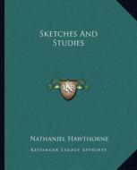 Sketches and Studies di Nathaniel Hawthorne edito da Kessinger Publishing