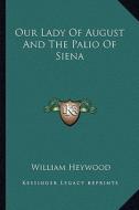 Our Lady of August and the Palio of Siena di William Heywood edito da Kessinger Publishing