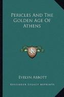 Pericles and the Golden Age of Athens di Evelyn Abbott edito da Kessinger Publishing