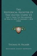 The Historical Register of the United States V2 the Historical Register of the United States V2: Part 2, from the Declaration of War in 1812 to Januar edito da Kessinger Publishing