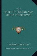 The Spires of Oxford and Other Poems (1918) di Winifred M. Letts edito da Kessinger Publishing