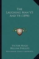 The Laughing Man V3 and V4 (1894) di Victor Hugo edito da Kessinger Publishing