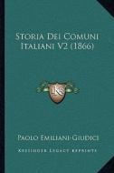 Storia Dei Comuni Italiani V2 (1866) di Paolo Emiliani-Giudici edito da Kessinger Publishing