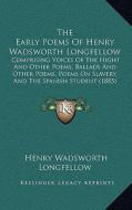 The Early Poems of Henry Wadsworth Longfellow: Comprising Voices of the Night and Other Poems, Ballads and Other Poems, Poems on Slavery, and the Span di Henry Wadsworth Longfellow edito da Kessinger Publishing