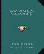 Exhortationes Ad Religiosos (1717) di Johann Dirckinck edito da Kessinger Publishing