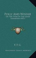 Polly and Winnie: Or the Story of the Good Samaritan (1871) di F. F. G. edito da Kessinger Publishing
