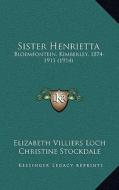 Sister Henrietta: Bloemfontein, Kimberley, 1874-1911 (1914) edito da Kessinger Publishing
