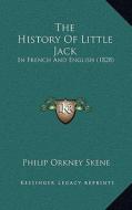 The History of Little Jack: In French and English (1828) di Philip Orkney Skene edito da Kessinger Publishing