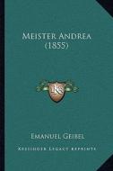 Meister Andrea (1855) di Emanuel Geibel edito da Kessinger Publishing