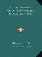 Rugby, Morgan County, Tennessee, Settlement (1880) di Thomas Hughes edito da Kessinger Publishing