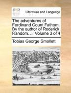 The Adventures Of Ferdinand Count Fathom. By The Author Of Roderick Random. ... Volume 3 Of 4 di Tobias George Smollett edito da Gale Ecco, Print Editions