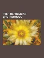 Irish Republican Brotherhood di Source Wikipedia edito da University-press.org
