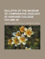 Bulletin Of The Museum Of Comparative Zoology At Harvard College Volume 49 di Harvard University Zoology edito da General Books Llc