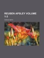 Reuben Apsley Volume 1-3 di Horace Smith edito da Rarebooksclub.com