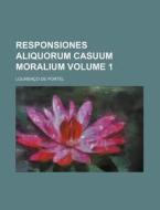 Responsiones Aliquorum Casuum Moralium Volume 1 di Louren O. De Portel edito da Rarebooksclub.com