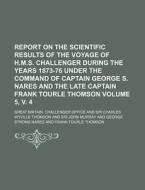 Report on the Scientific Results of the Voyage of H.M.S. Challenger During the Years 1873-76 Under the Command of Captain George S. Nares and the Late di Great Britain Challenger Office edito da Rarebooksclub.com