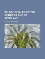 Wilson's Tales of the Borders and of Scotland Volume XX di Alexander Leighton edito da Rarebooksclub.com
