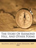 The Story Of Raymond Hill, And Other Poems edito da Nabu Press