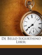 de Bello Iugurthino Liber; di Sallust 86 B. C. edito da Nabu Press