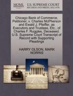 Chicago Bank Of Commerce, Petitioner, V. Charles Mcpherson And Ewald J. Pfeiffer, As Executors And Trustees, Etc., Of Charles F. Ruggles, Deceased. U. di Harry Olson, Mark Norris edito da Gale, U.s. Supreme Court Records