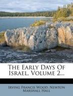 The Early Days of Israel, Volume 2... di Irving Francis Wood edito da Nabu Press
