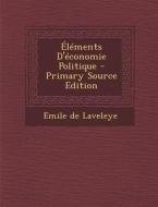 Elements D'Economie Politique di Emile De Laveleye edito da Nabu Press