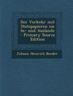 Der Verkehr Mit Statspapieren Im In- Und Auslande di Johann Heinrich Bender edito da Nabu Press