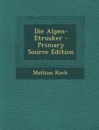 Die Alpen-Etrusker di Mathias Koch edito da Nabu Press