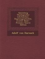 Sammlung Theologischer Lehrbuecher, Dogmengeschichte, Zweiter Band - Primary Source Edition di Adolf Von Harnack edito da Nabu Press