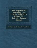 The Registers of Blewbury, Co. Berks. 1588-1813 Volume 70 - Primary Source Edition di Edith Hobday, Blewbury England (Parish) edito da Nabu Press
