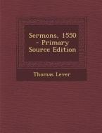 Sermons, 1550 di Thomas Lever edito da Nabu Press