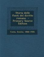 Storia Delle Fonti del Diritto Romano - Primary Source Edition di Emilio Costa edito da Nabu Press