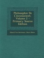 Philosophie de L'Inconscient, Volume 2 - Primary Source Edition di Eduard Von Hartmann, Desire Nolen edito da Nabu Press