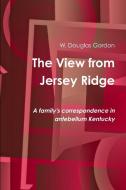 The View from Jersey Ridge di W. Douglas Gordon edito da Lulu.com