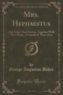 Mrs. Hephaestus di George Augustus Baker edito da Forgotten Books