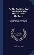 On The Dentition And Osteology Of The Maltese Fossil Elephants di Andrew Leith Adams edito da Sagwan Press
