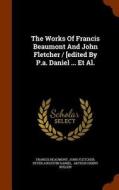 The Works Of Francis Beaumont And John Fletcher / [edited By P.a. Daniel ... Et Al. di Francis Beaumont, John Fletcher edito da Arkose Press