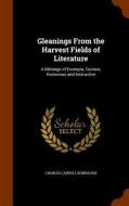 Gleanings From The Harvest Fields Of Literature di Charles Carroll Bombaugh edito da Arkose Press