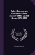 Select Documents Illustrative Of The History Of The United States, 1776-1861 di William MacDonald edito da Palala Press