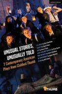 Unusual Stories, Unusually Told: 7 Contemporary American Plays from Clubbed Thumb: U.S. Drag; Slavey; Dot; Baby Screams Miracle; Men on Boats; Of Gove di Sigrid Gilmer, Gina Gionfriddo, Clare Barron, Jaclyn Backhaus, Agnes Borinsky, Will Arbery, Kate E. Ryan edito da METHUEN