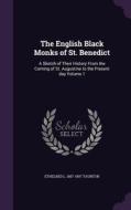 The English Black Monks Of St. Benedict di Ethelred L 1857-1907 Taunton edito da Palala Press