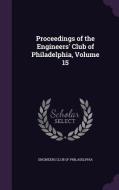 Proceedings Of The Engineers' Club Of Philadelphia, Volume 15 edito da Palala Press