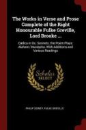 The Works in Verse and Prose Complete of the Right Honourable Fulke Greville, Lord Brooke ...: Cælica in Ox. Sonnets. th di Philip Sidney, Fulke Greville edito da CHIZINE PUBN