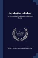 Introduction To Biology: An Elementary T di MAURICE ALP BIGELOW edito da Lightning Source Uk Ltd