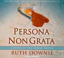 Persona Non Grata: A Novel of the Roman Empire di Ruth Downie edito da Tantor Media Inc