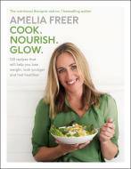 Cook. Nourish. Glow. di Amelia Freer edito da Penguin Books Ltd