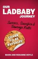 Our LadBaby Journey di Mark Hoyle, Roxanne Hoyle edito da Little, Brown Book Group