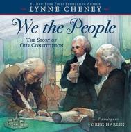 We the People: The Story of Our Constitution di Lynne Cheney edito da PAULA WISEMAN BOOKS