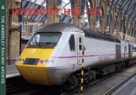 Intercity HST 125 di Hugh Llewelyn edito da Amberley Publishing