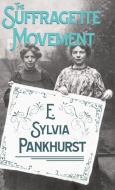 The Suffragette Movement - An Intimate Account Of Persons And Ideals di E. Sylvia Pankhurst edito da Whitley Press